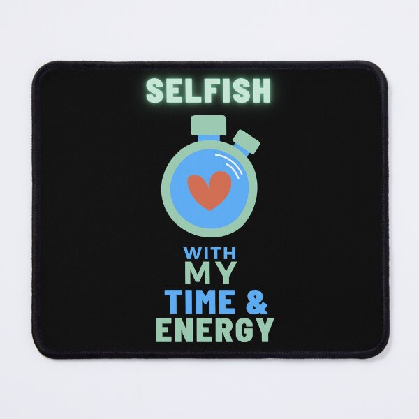Item preview, Selfish With My Time And Energy 2 designed and sold by joliartmedia.