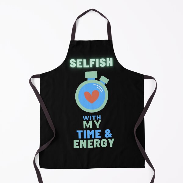 Item preview, Selfish With My Time And Energy 2 designed and sold by joliartmedia.