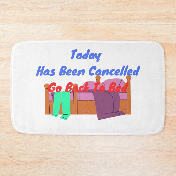 Item preview, Today Has Been Cancelled Go Back To Bed | Today Has Been Canceled yay, designed and sold by SolSel ⭐⭐⭐⭐⭐.