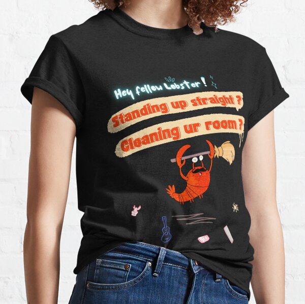 Hey Lobster stand up straight clean your room Classic T-Shirt