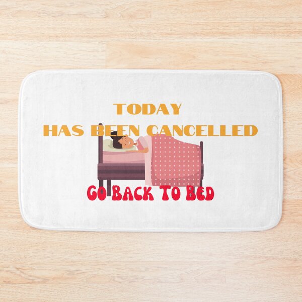 Item preview, Today Has Been Cancelled Go Back To Bed | Today Has Been Canceled yay, designed and sold by SolSel ⭐⭐⭐⭐⭐.
