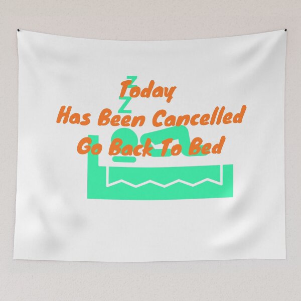 Item preview, Today Has Been Cancelled Go Back To Bed | Today Has Been Canceled yay, designed and sold by SolSel ⭐⭐⭐⭐⭐.