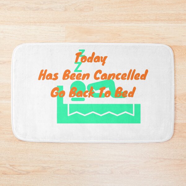 Item preview, Today Has Been Cancelled Go Back To Bed | Today Has Been Canceled yay, designed and sold by SolSel ⭐⭐⭐⭐⭐.