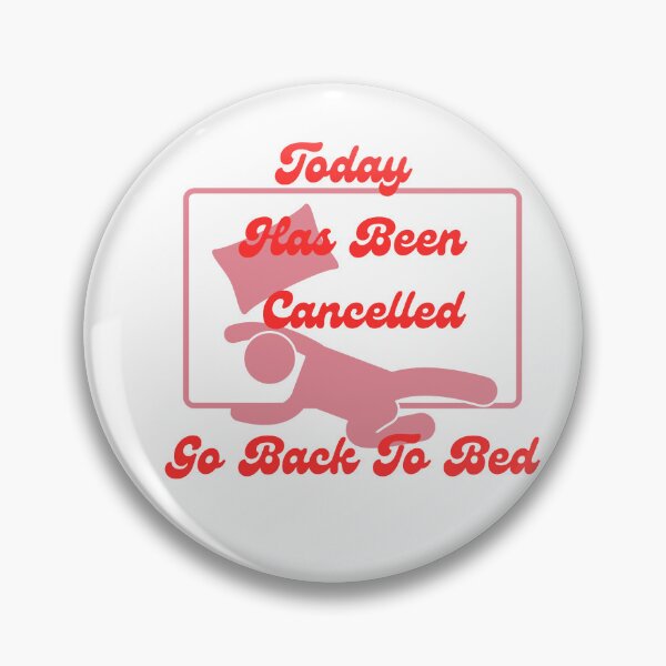 Item preview, Today Has Been Cancelled Go Back To Bed | Today Has Been Canceled yay, designed and sold by SolSel ⭐⭐⭐⭐⭐.