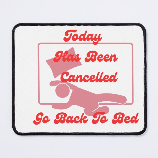 Item preview, Today Has Been Cancelled Go Back To Bed | Today Has Been Canceled yay, designed and sold by SolSel ⭐⭐⭐⭐⭐.