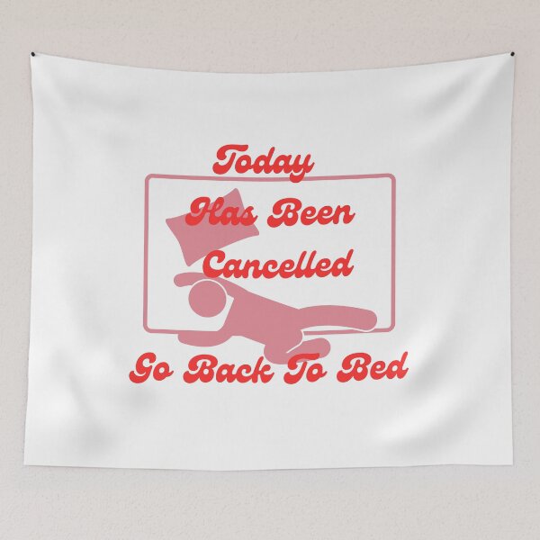 Item preview, Today Has Been Cancelled Go Back To Bed | Today Has Been Canceled yay, designed and sold by SolSel ⭐⭐⭐⭐⭐.