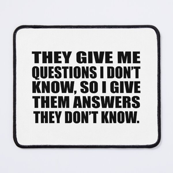 Item preview, They give me questions I don’t know, so I give them answers they don’t know designed and sold by Colorfulandfun.