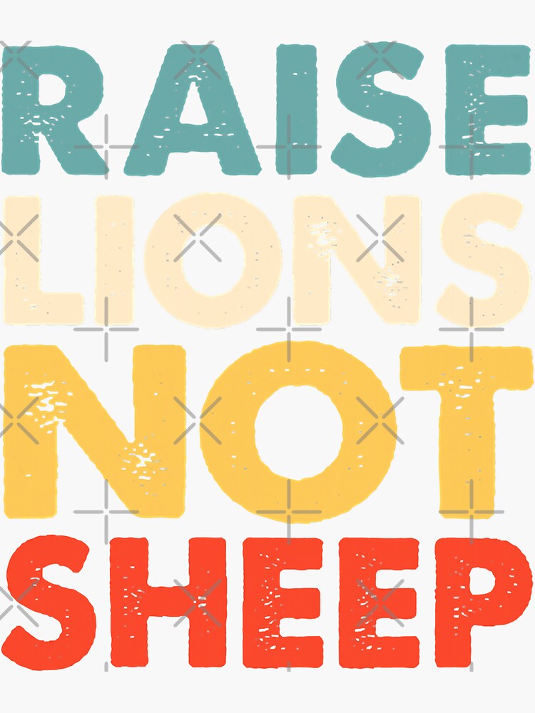 "Raise Lions Not Sheep" Sticker for Sale by davetmccall Redbubble