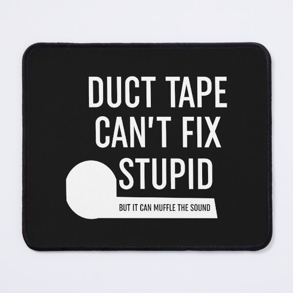 Item preview, Duct Tape Cant Fix Stupid designed and sold by Moeez Javed.
