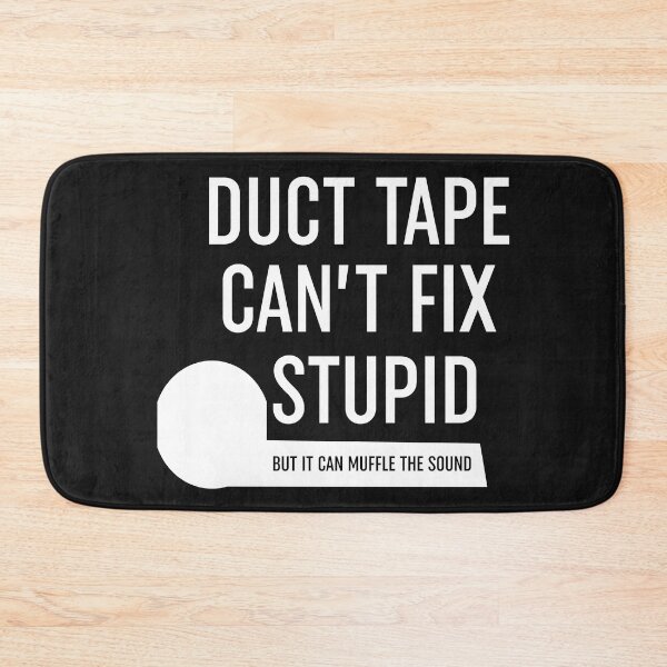 Item preview, Duct Tape Cant Fix Stupid designed and sold by Moeez Javed.
