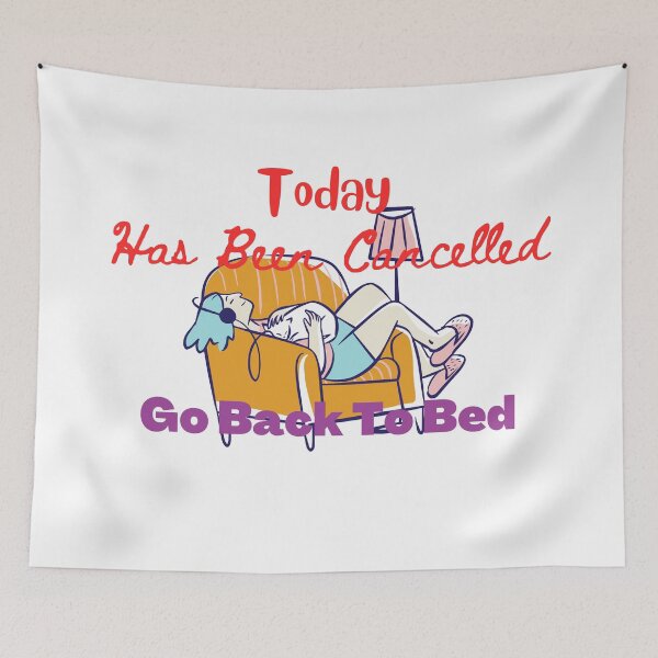 Item preview, Today Has Been Cancelled Go Back To Bed | Today Has Been Canceled yay, designed and sold by SolSel ⭐⭐⭐⭐⭐.