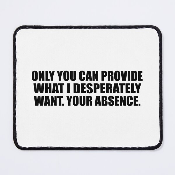 Item preview, Only you can provide what I desperately want. your absence designed and sold by Colorfulandfun.