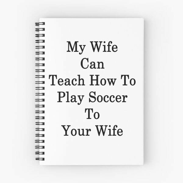 Item preview, My Wife Can Teach How To Play Soccer To Your Wife designed and sold by supernova23.