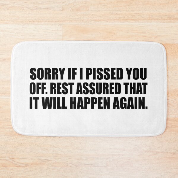 Item preview, Sorry if I pissed you off. Rest assured that it will happen again designed and sold by Colorfulandfun.