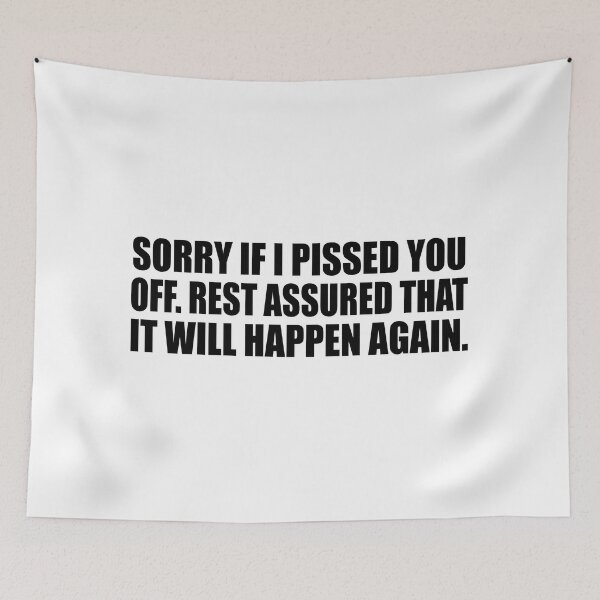 Item preview, Sorry if I pissed you off. Rest assured that it will happen again designed and sold by Colorfulandfun.