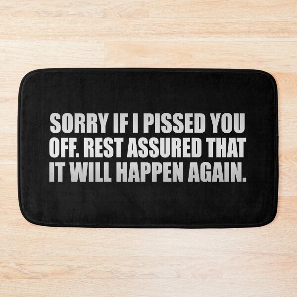 Item preview, Sorry if I pissed you off. Rest assured that it will happen again designed and sold by Colorfulandfun.