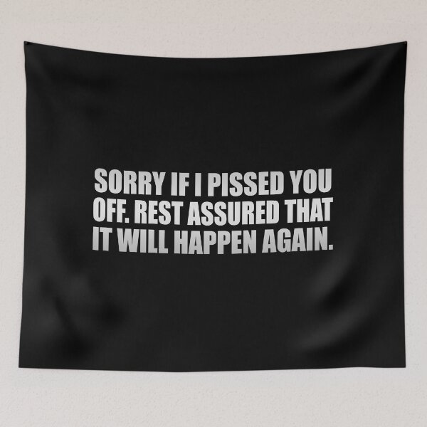 Item preview, Sorry if I pissed you off. Rest assured that it will happen again designed and sold by Colorfulandfun.