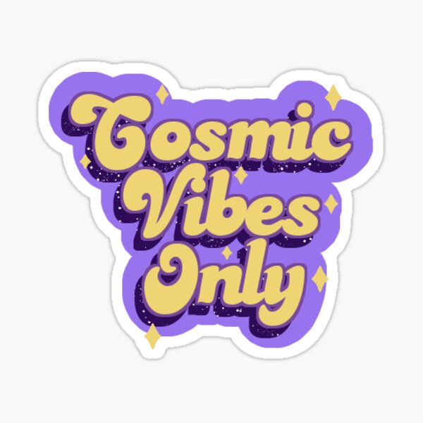 Cosmic Vibes Only Sticker