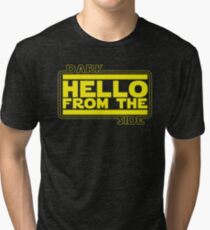 Hello (from the dark side) Tri-blend T-Shirt