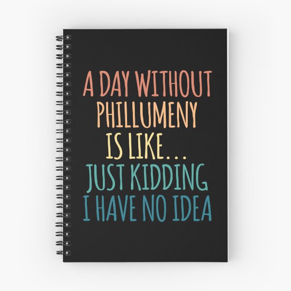 Item preview, A Day Without Phillumeny Is Like Just Kidding I Have No Idea designed and sold by kindxinn.