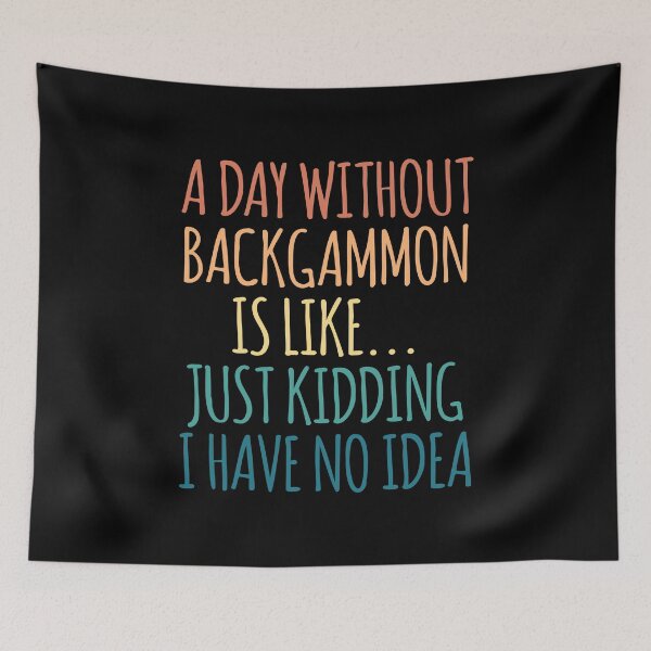 Item preview, A Day Without Backgammon Is Like Just Kidding I Have No Idea designed and sold by kindxinn.