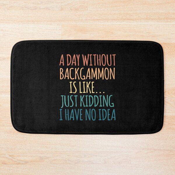 Item preview, A Day Without Backgammon Is Like Just Kidding I Have No Idea designed and sold by kindxinn.