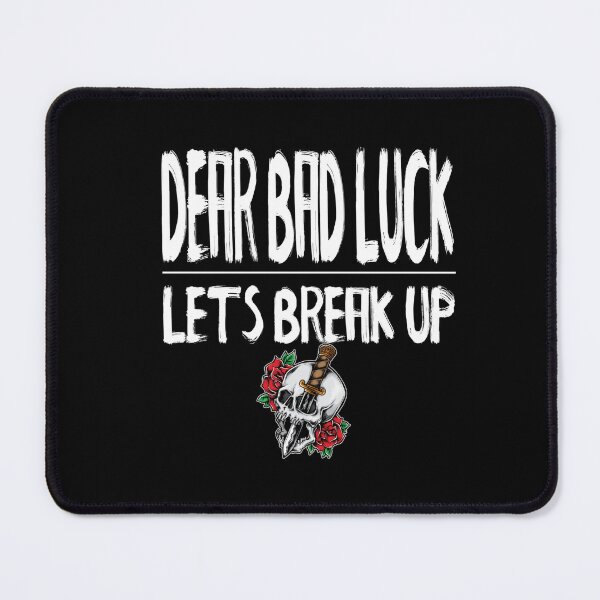 Item preview, Dear bad luck lets break up designed and sold by darknessjeff86.