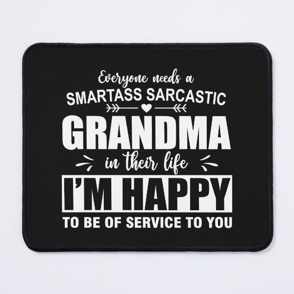 Item preview, Everyone Needs A Smartass Sarcastic Grandma In Their Life-White designed and sold by Moeez Javed.
