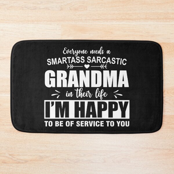 Item preview, Everyone Needs A Smartass Sarcastic Grandma In Their Life-White designed and sold by Moeez Javed.