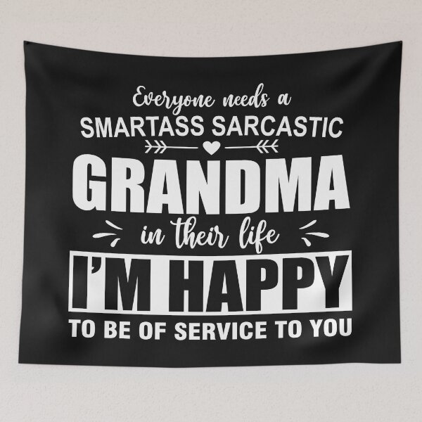Item preview, Everyone Needs A Smartass Sarcastic Grandma In Their Life-White designed and sold by Moeez Javed.