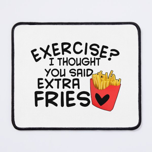 Item preview, Exercise I Thought You Said Extra Fries designed and sold by Moeez Javed.