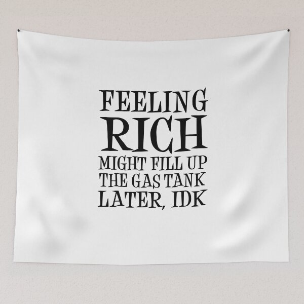 Item preview, Feeling Rich Might Fill Up The Gas Tank Later, IDK designed and sold by jaycartoonist.