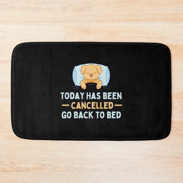 Item preview, Today Has Been Canceled Go Back To Bed designed and sold by Davestre.