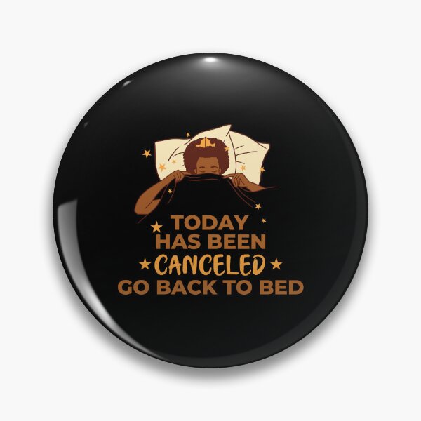 Item preview, Today Has Been Canceled Go Back To Bed designed and sold by Davestre.