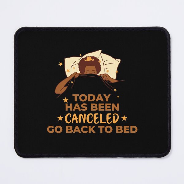 Item preview, Today Has Been Canceled Go Back To Bed designed and sold by Davestre.
