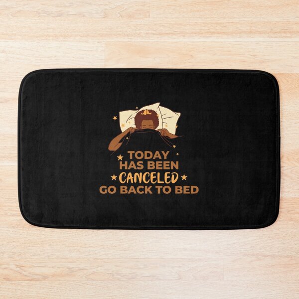 Item preview, Today Has Been Canceled Go Back To Bed designed and sold by Davestre.