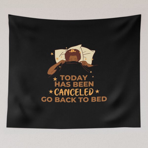 Item preview, Today Has Been Canceled Go Back To Bed designed and sold by Davestre.