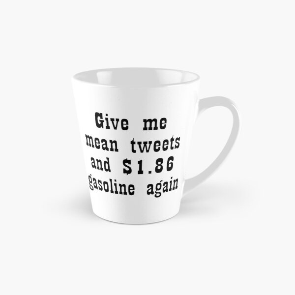 Item preview, Give me mean tweets and $1.86 gasoline again designed and sold by Becky Hunter.