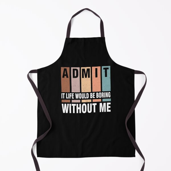 Item preview, Admit It Life Would Be Boring Without Me designed and sold by mellinnshirts.