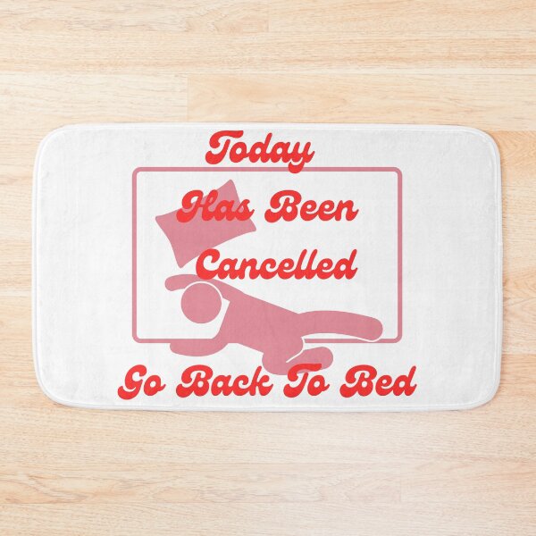 Item preview, Today Has Been Cancelled Go Back To Bed | Today Has Been Canceled yay, designed and sold by SolSel ⭐⭐⭐⭐⭐.