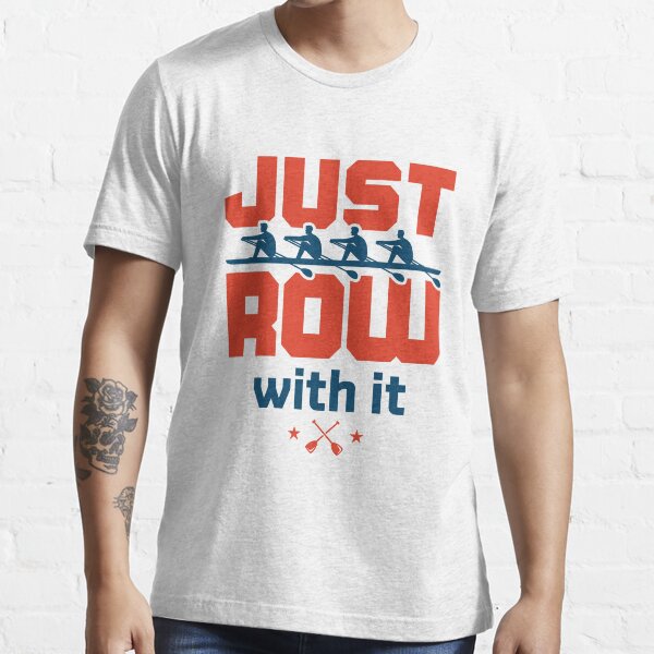 "Just Row with It Rowing Sculling Crew Team" Tshirt for Sale by jaygo