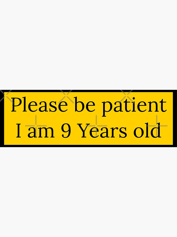 Please Be Patient I'm Only 8 Years Old Funny Bumper Sticker - Temu