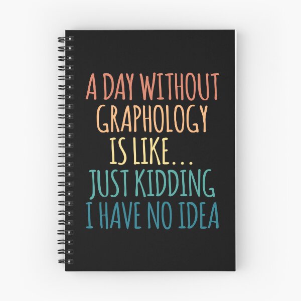 Item preview, A Day Without Graphology Is Like Just Kidding I Have No Idea designed and sold by kindxinn.