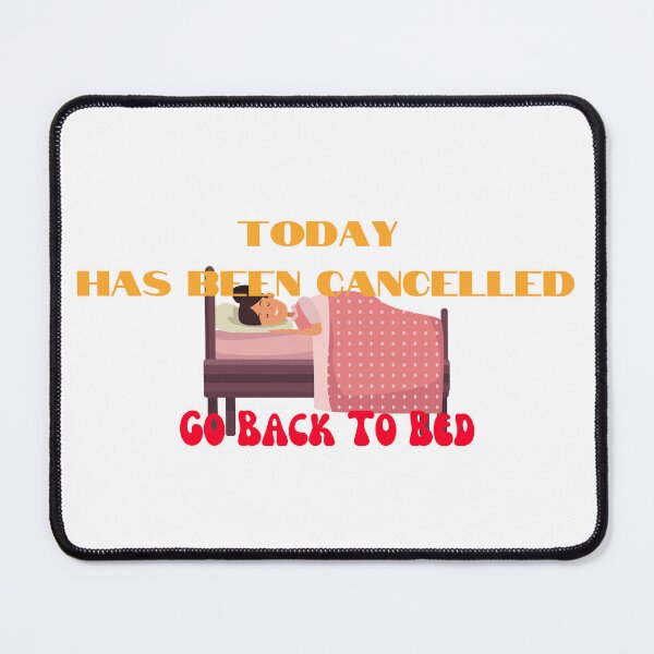 Item preview, Today Has Been Cancelled Go Back To Bed | Today Has Been Canceled yay, designed and sold by SolSel ⭐⭐⭐⭐⭐.