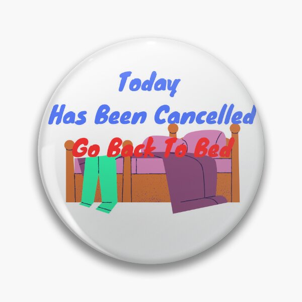 Item preview, Today Has Been Cancelled Go Back To Bed | Today Has Been Canceled yay, designed and sold by SolSel ⭐⭐⭐⭐⭐.