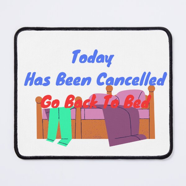 Item preview, Today Has Been Cancelled Go Back To Bed | Today Has Been Canceled yay, designed and sold by SolSel ⭐⭐⭐⭐⭐.