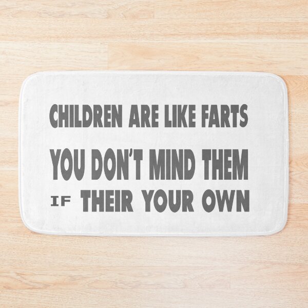 Item preview, Children are like farts - you don't mind them if their your own designed and sold by MrCsStores.