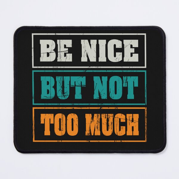 Item preview, Be nice but not too much | birthday gift ideas & cute quotes about life designed and sold by Desibeau.