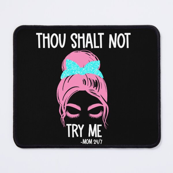 Item preview, Thou shalt not try me- funny mom/ mothers day designed and sold by Designs Of all kinds.