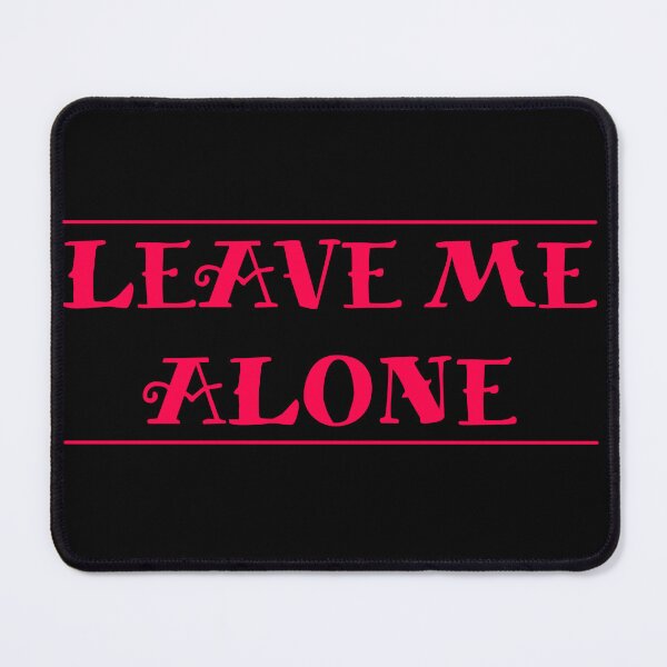 Item preview, Leave me Alone designed and sold by CJOrazi.